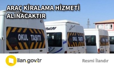 ARAÇ KİRALAMA HİZMETİ ALINACAKTIR