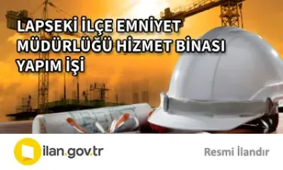 LAPSEKİ İLÇE EMNİYET MÜDÜRLÜĞÜ HİZMET BİNASI YAPIM İŞİ