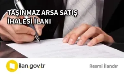 TAŞINMAZ ARSA SATIŞ İHALESİ İLANI 