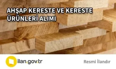 AHŞAP KERESTE VE KERESTE ÜRÜNLERİ ALIMI