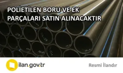 POLİETİLEN BORU VE EK PARÇALARI SATIN ALINACAKTIR